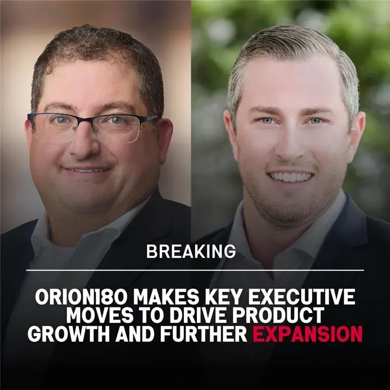 Orion180 Makes Key Executive Moves to Drive Product Growth and Further Expansion